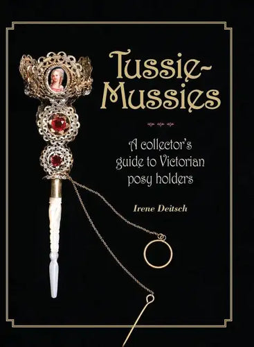 Tussie-Mussies: A Collector's Guide to Victorian Posy Holders - Hardcover