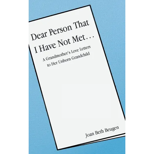 Dear Person That I Have Not Met...: A Grandmother's Love Letters to Her Unborn Grandchild - Hardcover