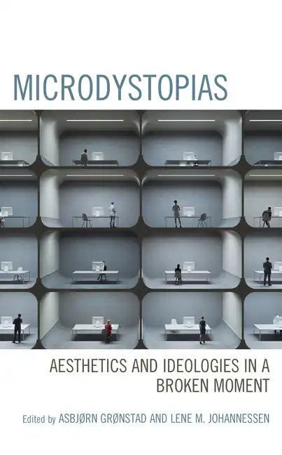 Microdystopias: Aesthetics and Ideologies in a Broken Moment - Hardcover