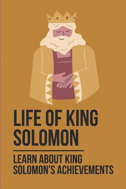 Life Of King Solomon: Learn About King Solomon's Achievements: History Of King Solomon - Paperback