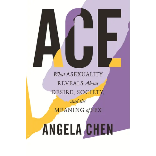 Ace: What Asexuality Reveals about Desire, Society, and the Meaning of Sex - Paperback