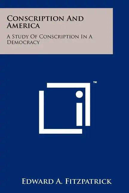 Conscription and America: A Study of Conscription in a Democracy - Paperback