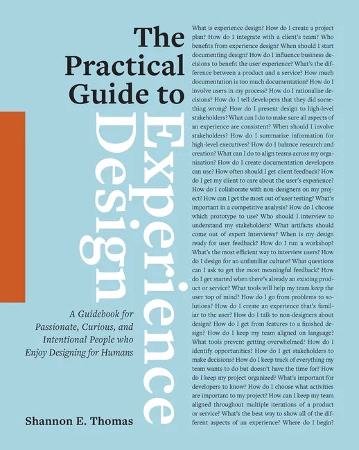 The Practical Guide to Experience Design: A Guidebook for Passionate, Curious, and Intentional People who Enjoy Designing for Humans - Paperback