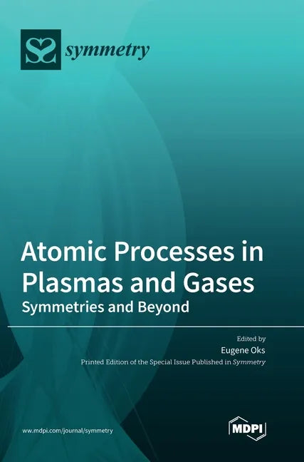 Atomic Processes in Plasmas and Gases: Symmetries and Beyond - Hardcover