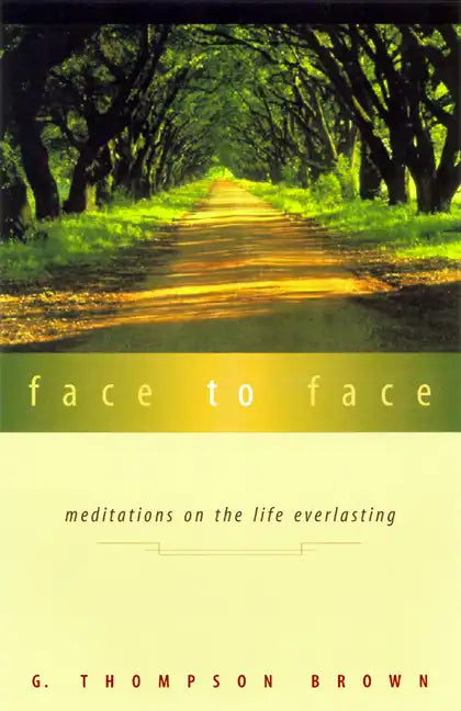 Face to Face: Meditations on the Life Everlasting - Paperback