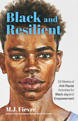 Black and Resilient: 52 Weeks of Anti-Racist Activities for Black Joy and Empowerment (Journal for Healing, Black Self-Love, Anti-Prejudice, and Affir - Paperback