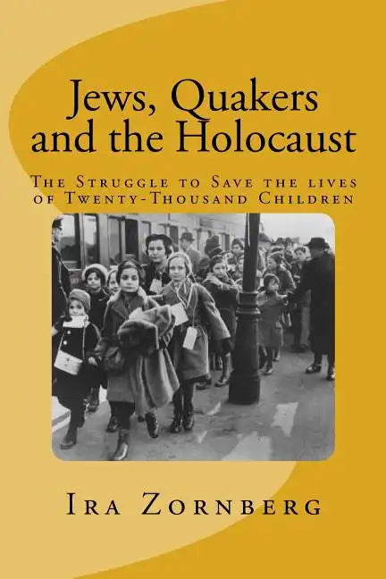 Jews, Quakers and the Holocaust: The Struggle to Save the Lives of Twenty-Thousand Children - Paperback