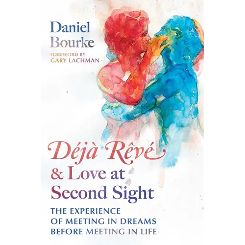 Déjà Rêvé and Love at Second Sight: The Experience of Meeting in Dreams Before Meeting in Life - Paperback