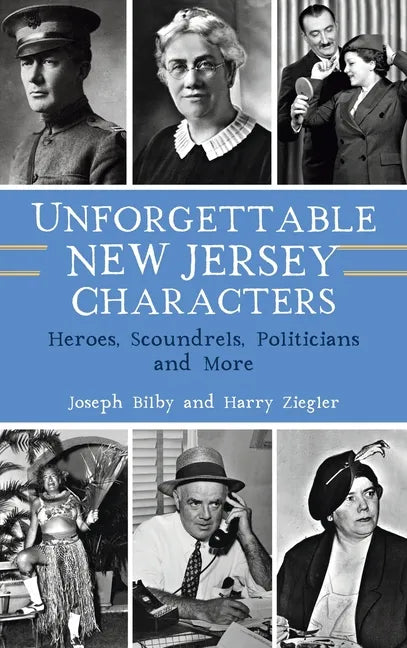 Unforgettable New Jersey Characters: Heroes, Scoundrels, Politicians and More - Hardcover