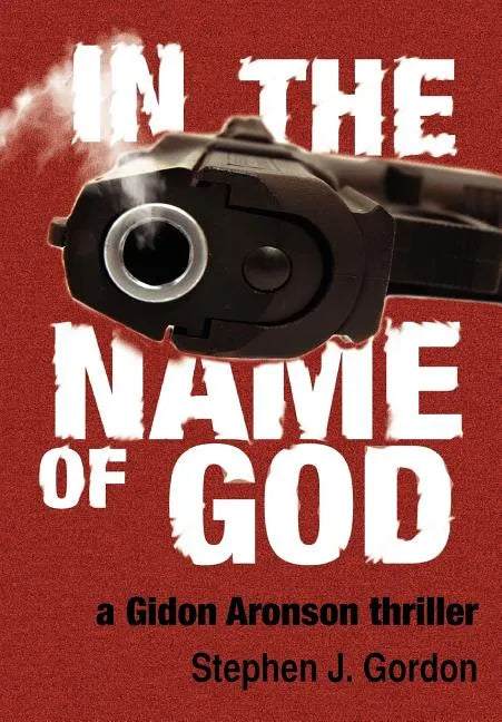 In the Name of God: A Gidon Aronson Thriller - Hardcover