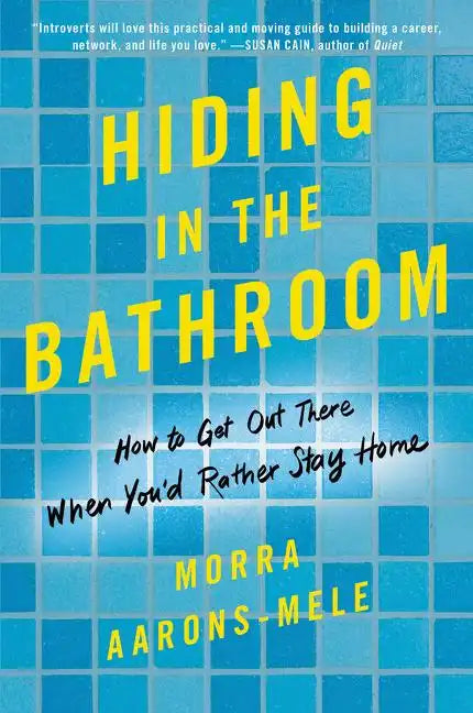 Hiding in the Bathroom: How to Get Out There When You'd Rather Stay Home - Paperback