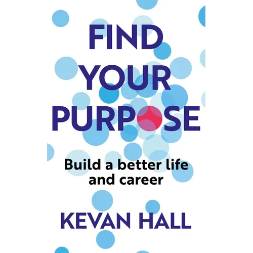 Find Your Purpose: Build a Better Life and Career - Paperback