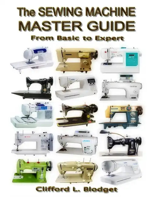 The Sewing Machine Master Guide: From Basic to Expert - Paperback