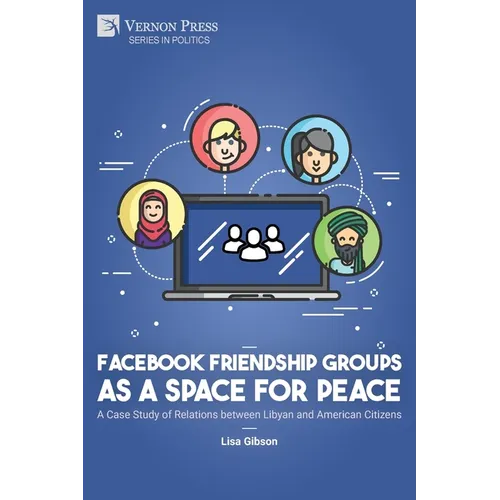 Facebook Friendship Groups as a Space for Peace: A Case Study of Relations between Libyan and American Citizens - Paperback