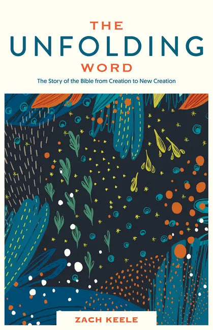 The Unfolding Word: The Story of the Bible from Creation to New Creation - Paperback