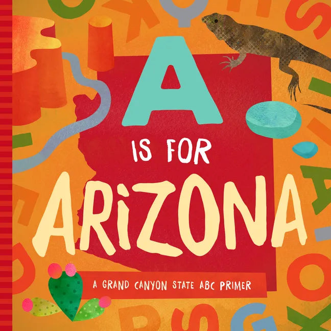A is for Arizona: A Grand Canyon State ABC Primer - Board Book