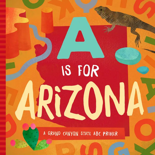 A is for Arizona: A Grand Canyon State ABC Primer - Board Book