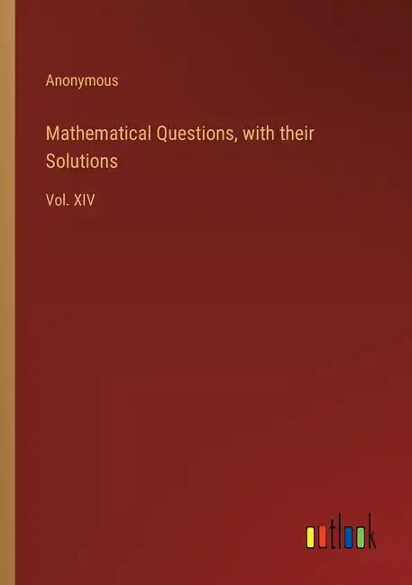 Mathematical Questions, with their Solutions: Vol. XIV - Paperback