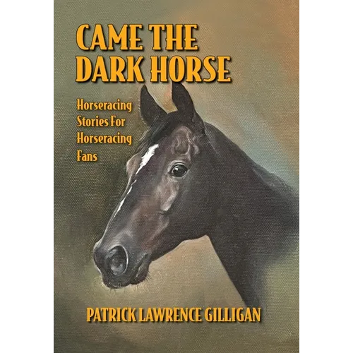 Came The Dark Horse: Horseracing Stories For Horseracing Fans - Hardcover
