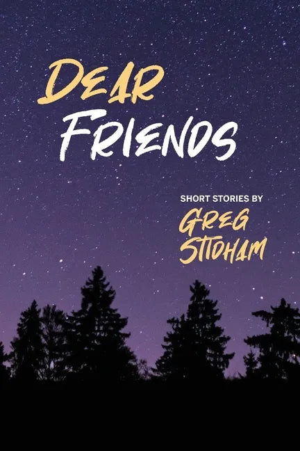 Dear Friends: Short Stories By Greg Stidham - Paperback