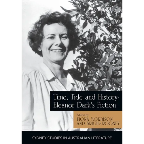 Time, Tide and History: Eleanor Dark's Fiction - Paperback