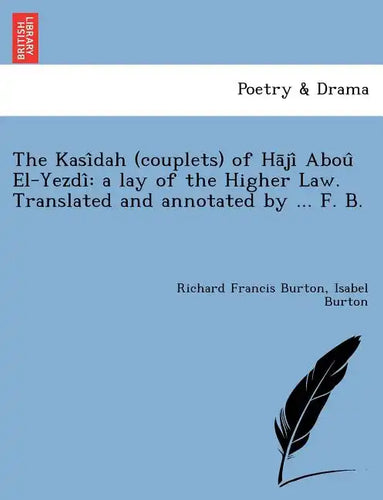 The Kasi Dah (Couplets) of Ha Ji Abou El-Yezdi: A Lay of the Higher Law. Translated and Annotated by ... F. B. [I.E. Frank Baker, Pseudonym of Sir R. - Paperback