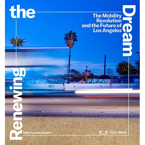 Renewing the Dream: The Mobility Revolution and the Future of Los Angeles - Hardcover
