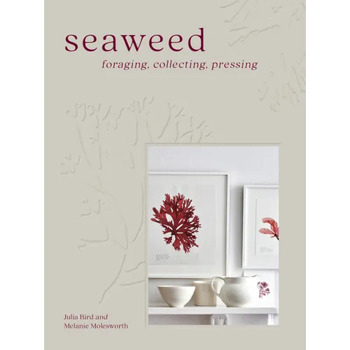Seaweed: Foraging, Collecting, Pressing - Hardcover