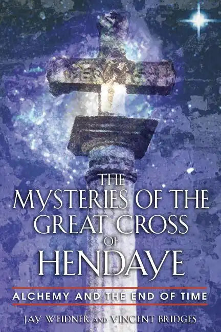 The Mysteries of the Great Cross of Hendaye: Alchemy and the End of Time - Paperback