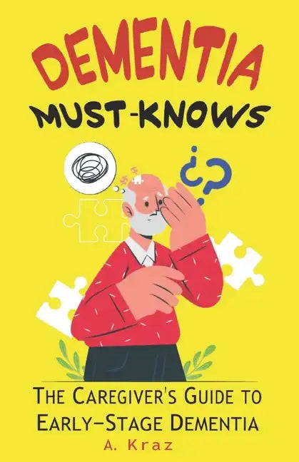 Dementia Must-Knows: The Caregiver's Guide to Early-Stage Dementia - Paperback