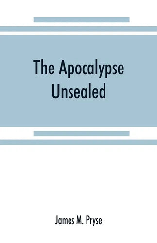 The Apocalypse unsealed: being an esoteric interpretation of the initiation of Iôannês commonly called the Revelation of (St.) John - Paperback