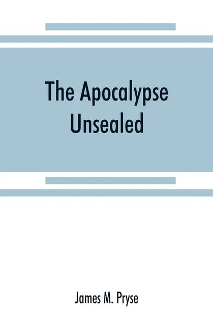 The Apocalypse unsealed: being an esoteric interpretation of the initiation of Iôannês commonly called the Revelation of (St.) John - Paperback