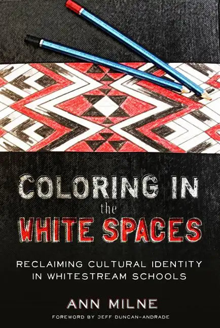 Coloring in the White Spaces: Reclaiming Cultural Identity in Whitestream Schools - Paperback