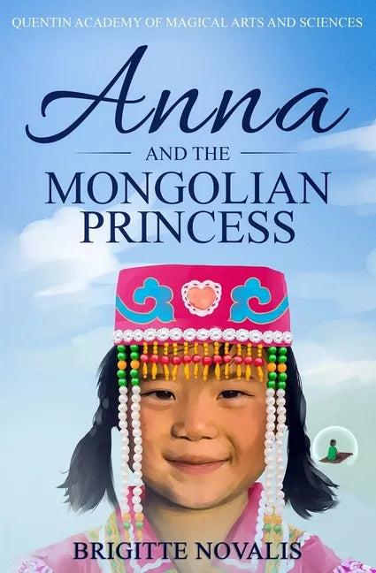 Anna and the Mongolian Princess: Quentin Academy of Magical Arts and Sciences, Volume 3 - Paperback