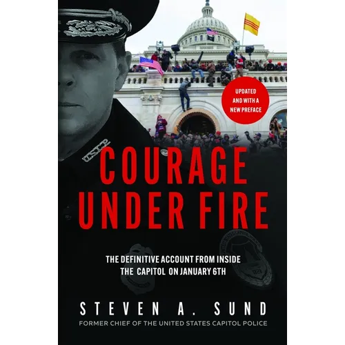 Courage Under Fire: The Definitive Account from Inside the Capitol on January 6 - Paperback