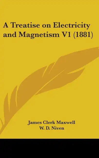 A Treatise on Electricity and Magnetism V1 (1881) - Hardcover