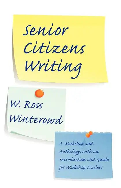 Senior Citizens Writing: A Workshop and Anthology, with an Introduction and Guide for Workshop Leaders - Paperback