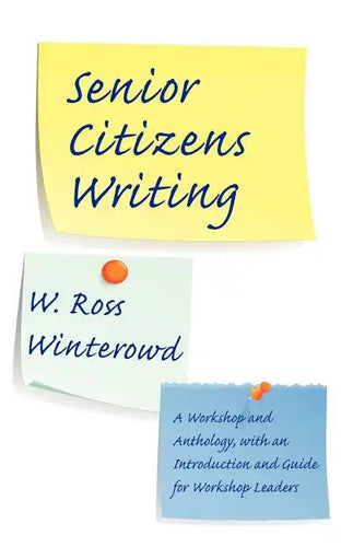 Senior Citizens Writing: A Workshop and Anthology, with an Introduction and Guide for Workshop Leaders - Paperback