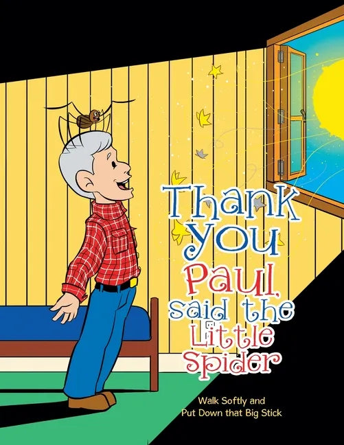 Thank You Paul, Said the Little Spider: Walk Softly and Put Down That Big Stick - Paperback