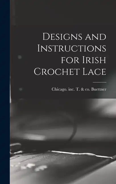 Designs and Instructions for Irish Crochet Lace - Hardcover