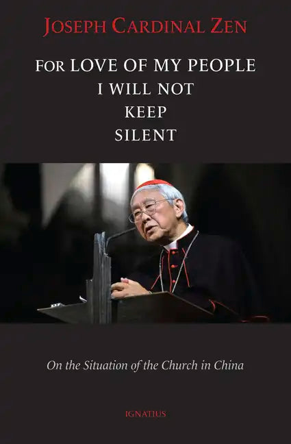 For Love of My People I Will Not Remain Silent: On the Situation of the Church in China - Paperback