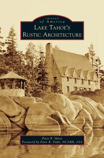 Lake Tahoe S Rustic Architecture - Hardcover