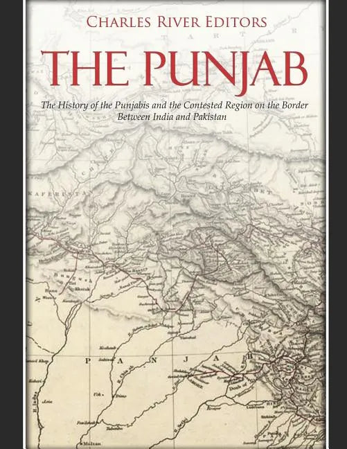 The Punjab: The History of the Punjabis and the Contested Region on the Border Between India and Pakistan - Paperback
