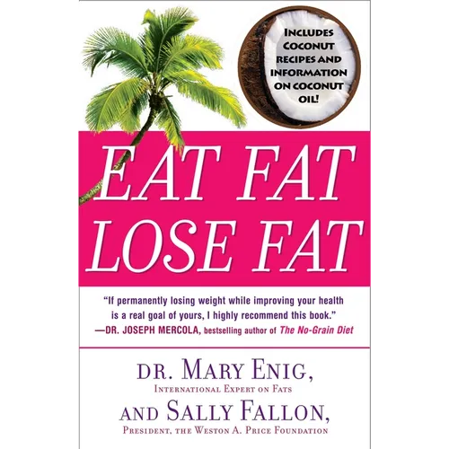 Eat Fat, Lose Fat: The Healthy Alternative to Trans Fats - Paperback