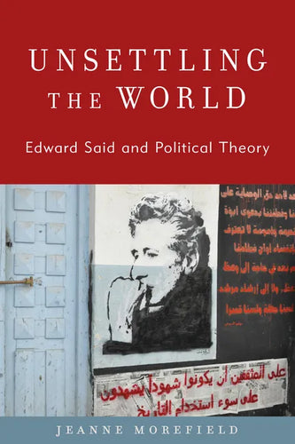 Unsettling the World: Edward Said and Political Theory - Paperback
