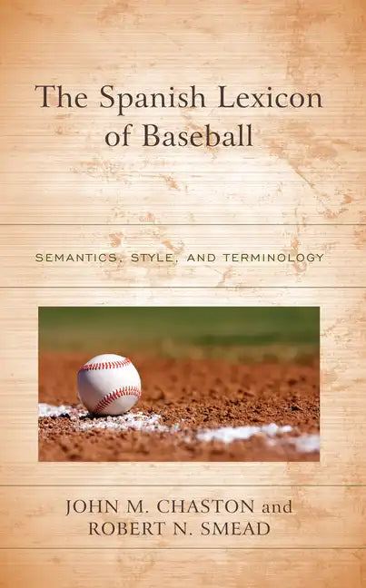 The Spanish Lexicon of Baseball: Semantics, Style, and Terminology - Hardcover
