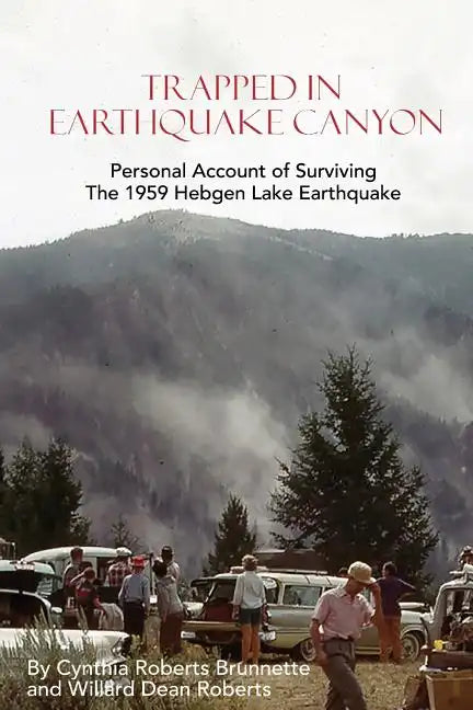 Trapped In Earthquake Canyon: Personal Account of Surviving the 1959 Hebgen Lake Earthquake - Paperback
