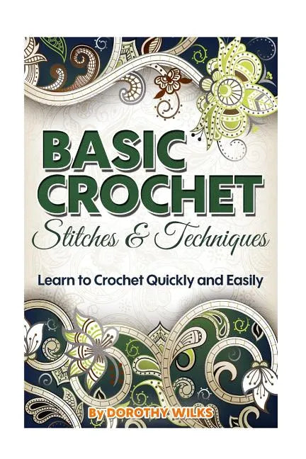 Basic Crochet Stitches and Techniques: Learn to Crochet Quickly and Easily - Paperback