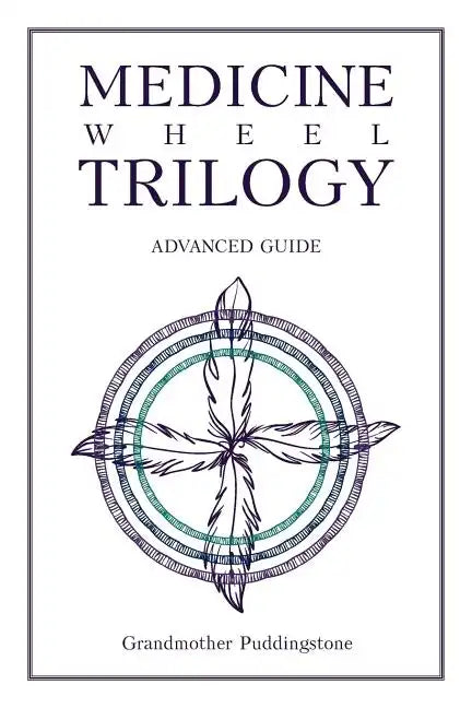Medicine Wheel Trilogy: Advanced Guide - Paperback