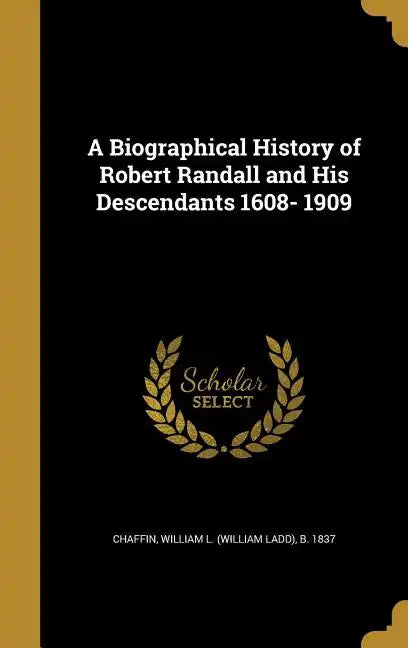 A Biographical History of Robert Randall and His Descendants 1608- 1909 - Hardcover